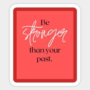 Be stronger than your past Sticker